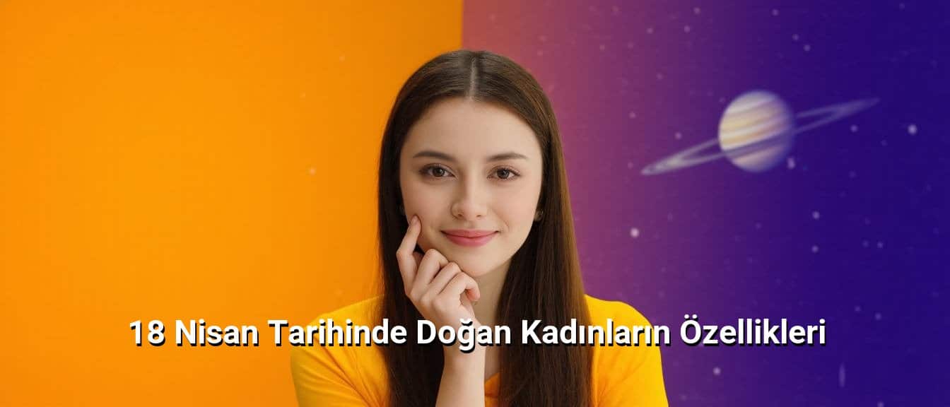 18 Nisan Tarihinde Doğan Kadınların Özellikleri