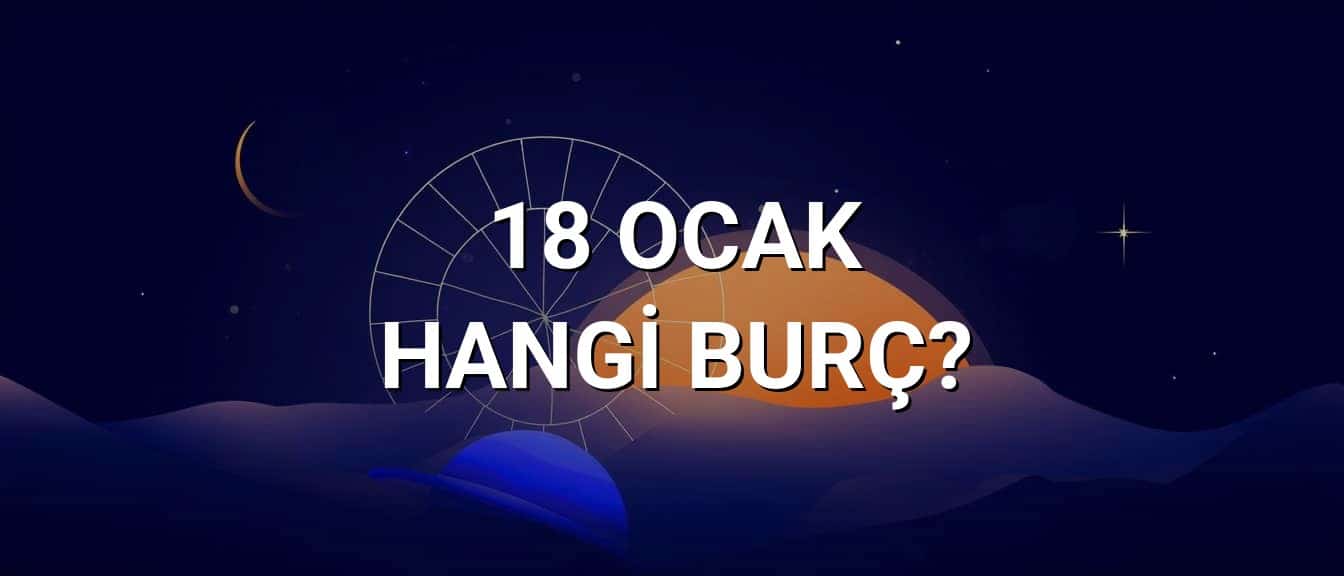 18 Ocak Hangi Burç? Özellikleri ve Yorumu