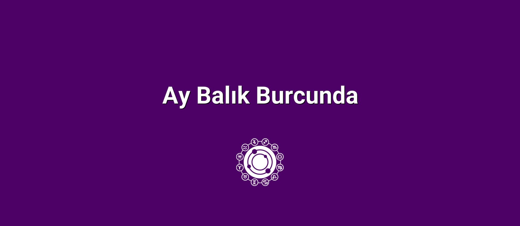 Ay Balık Burcunda