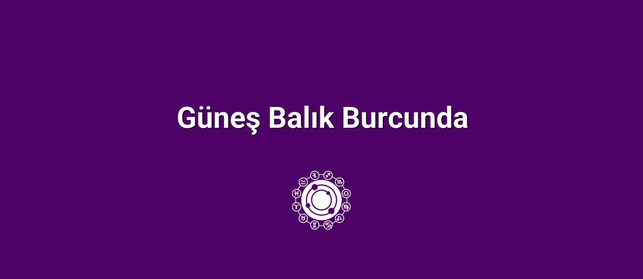 Güneş Balık Burcunda