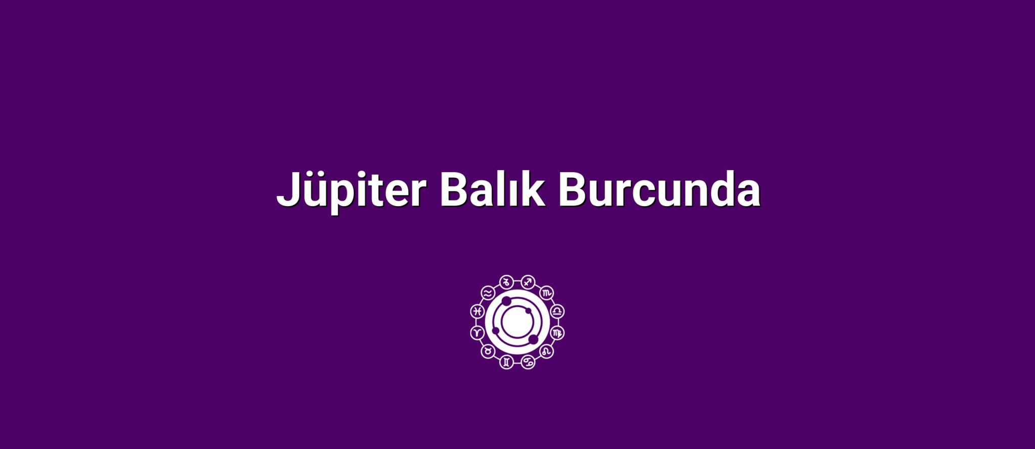 Jüpiter Balık Burcunda