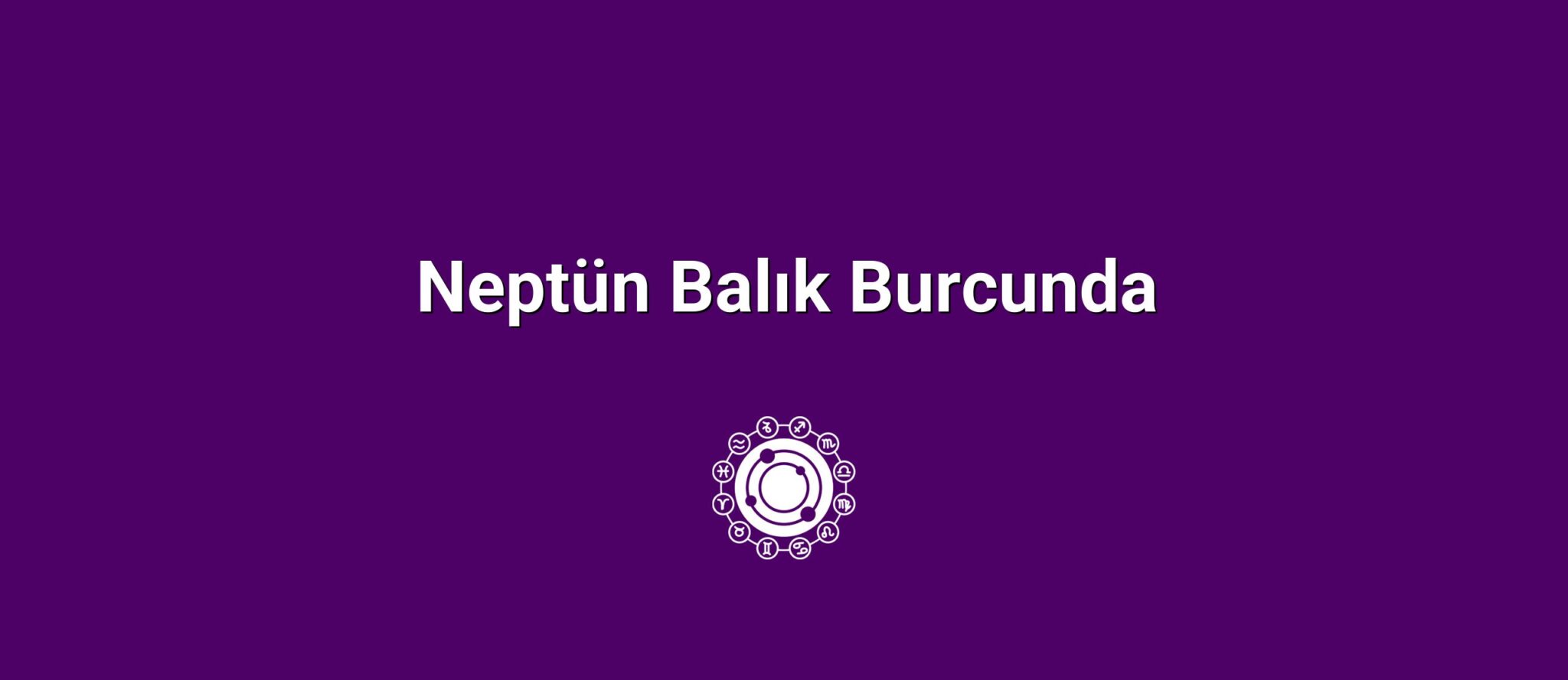 Neptün Balık Burcunda