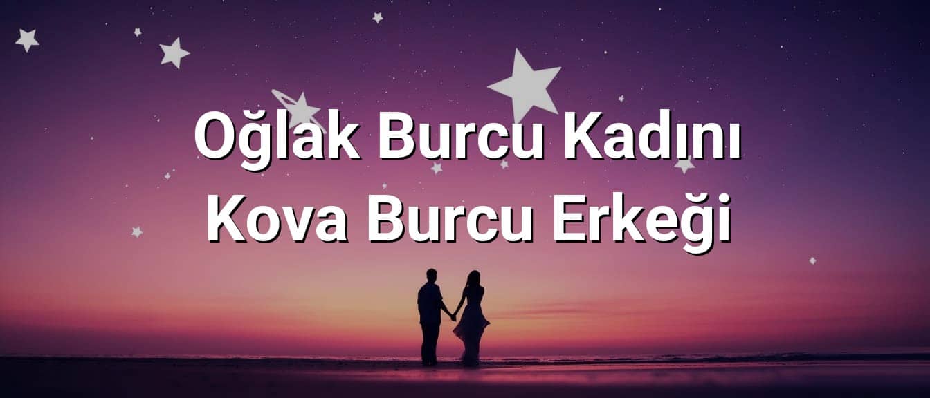 Oğlak Burcu Kadını Kova Burcu Erkeği Uyumu
