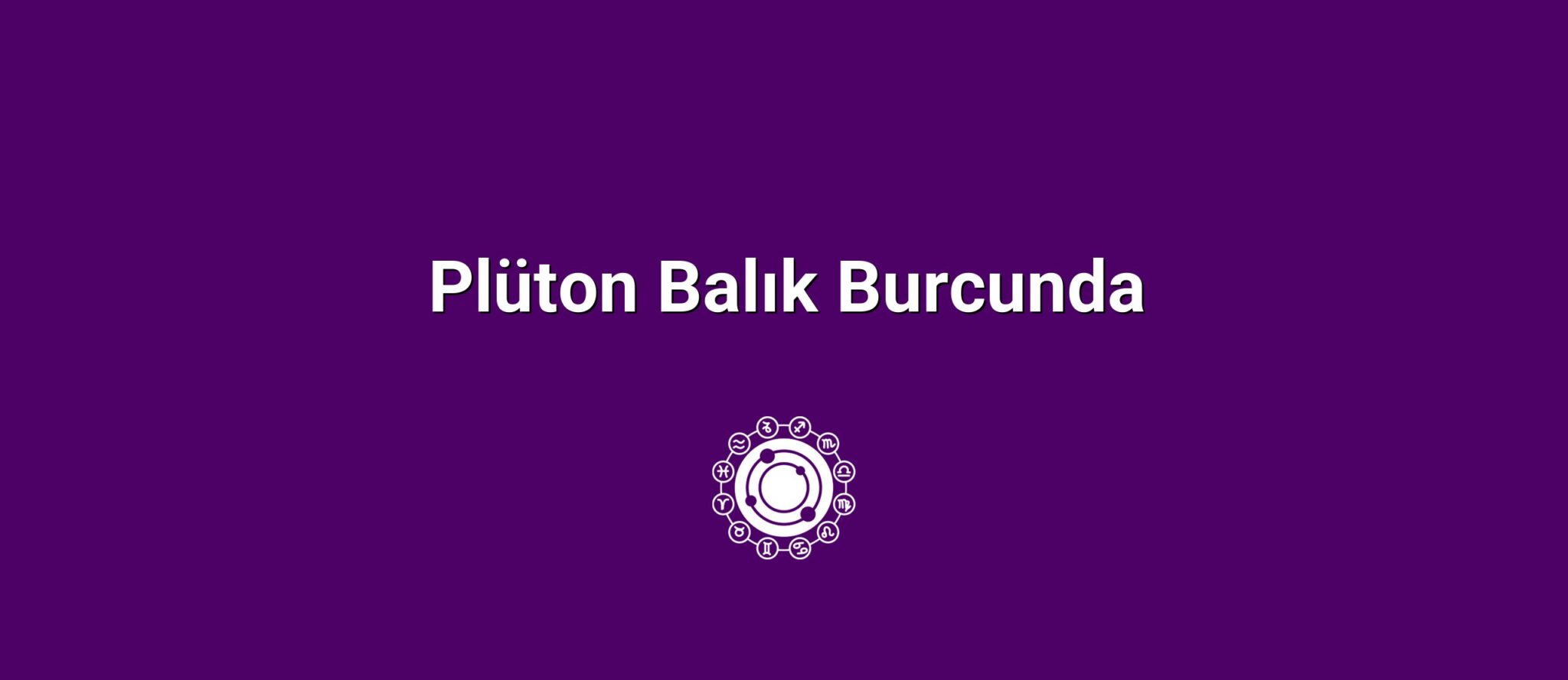 Plüton Balık Burcunda