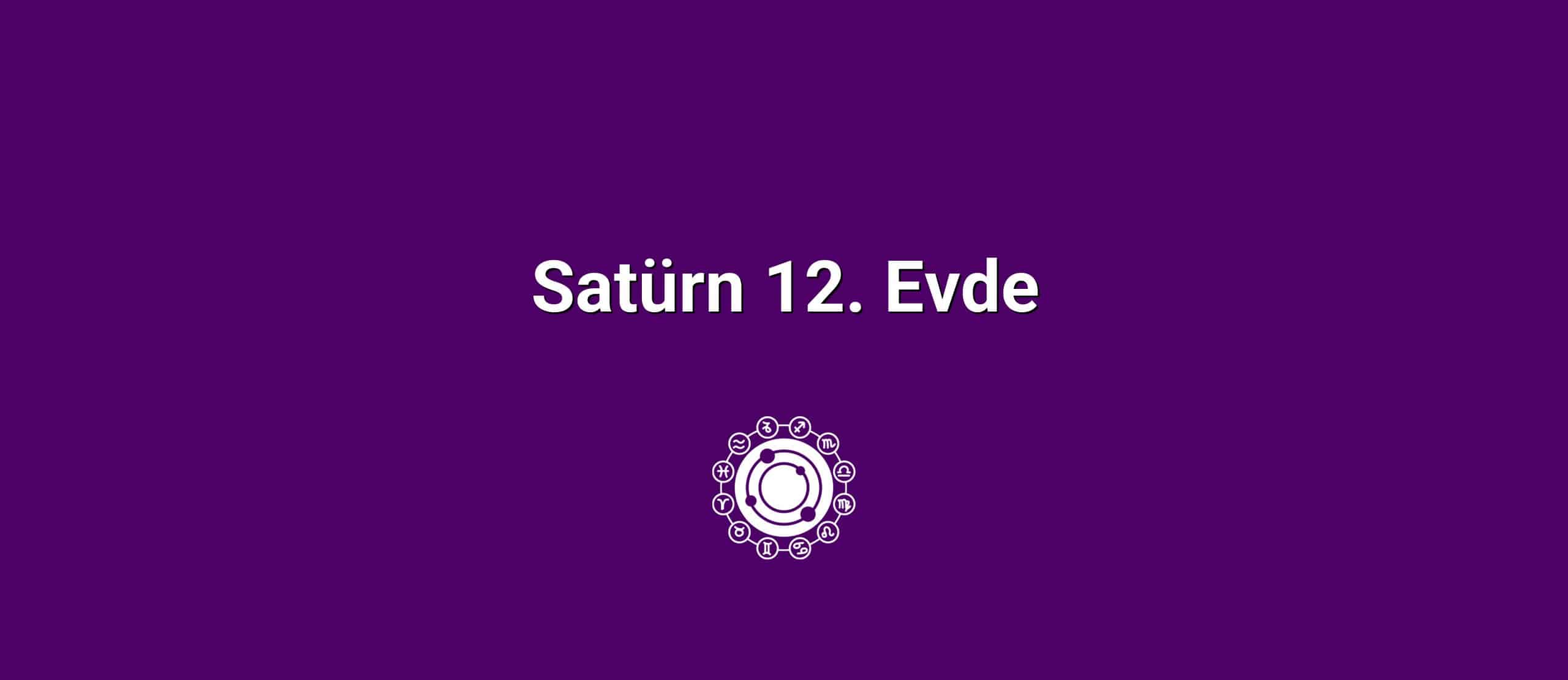 Satürn 12. Evde
