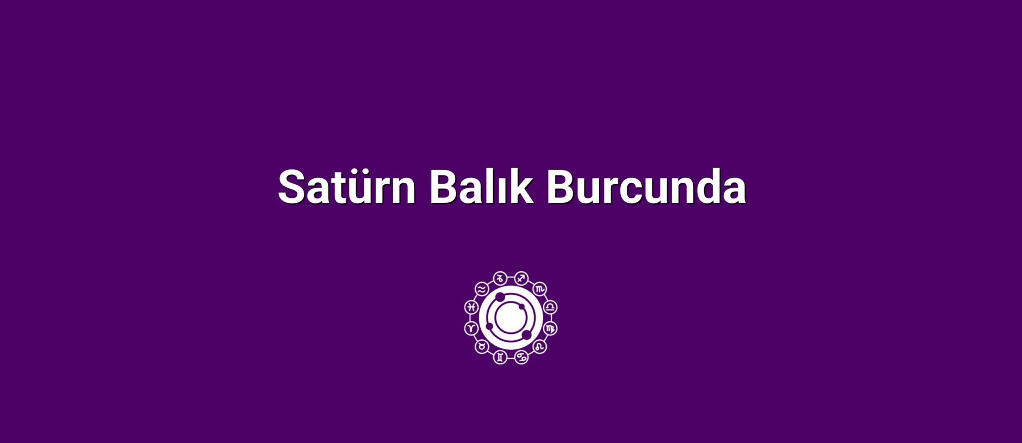 Satürn Balık Burcunda