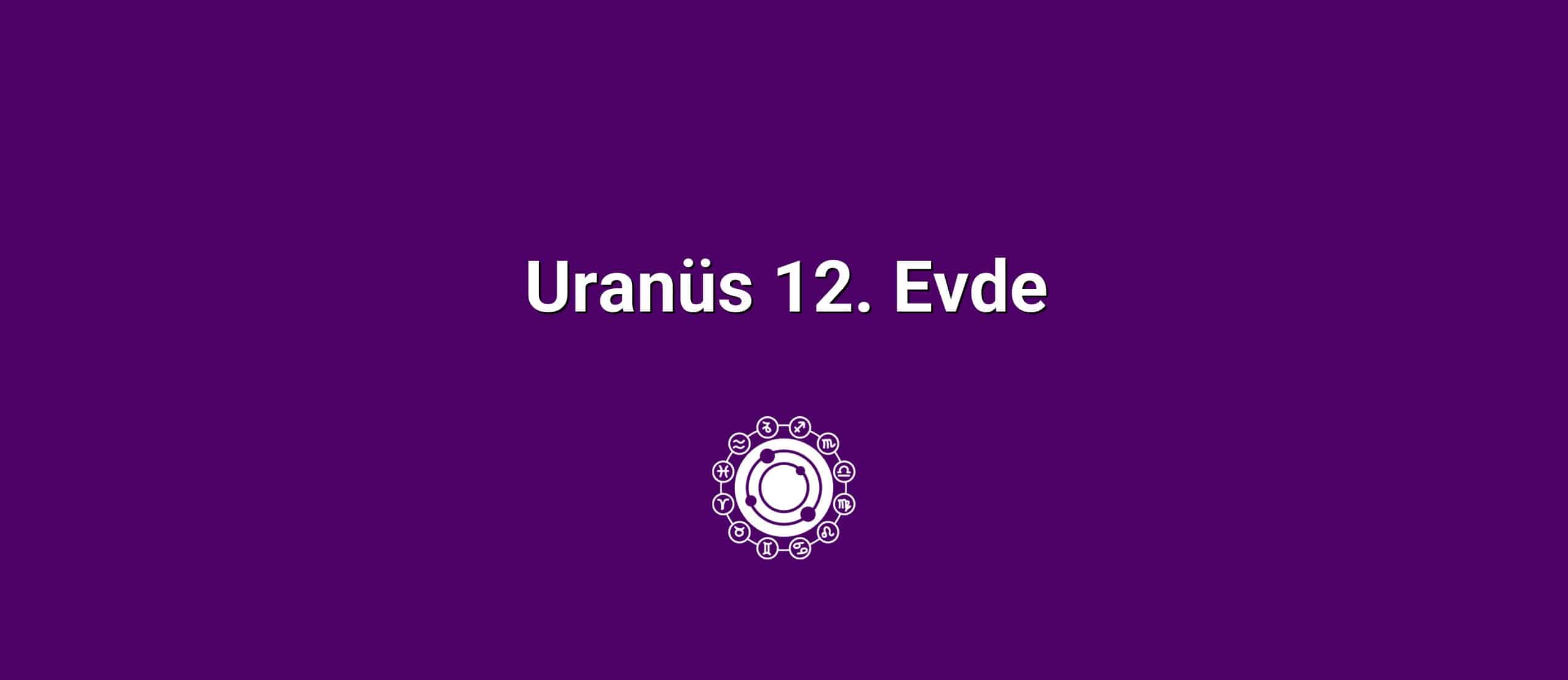 Uranüs 12. Evde