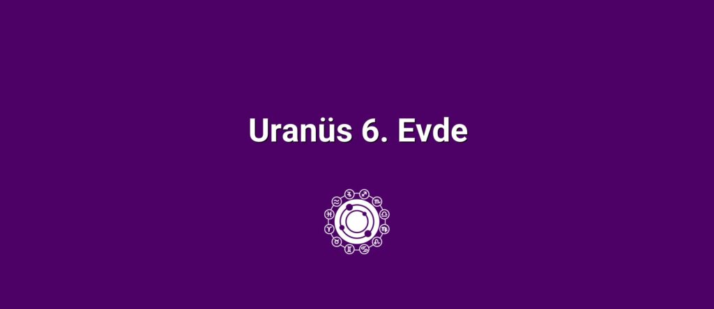 Uranüs 6. Evde