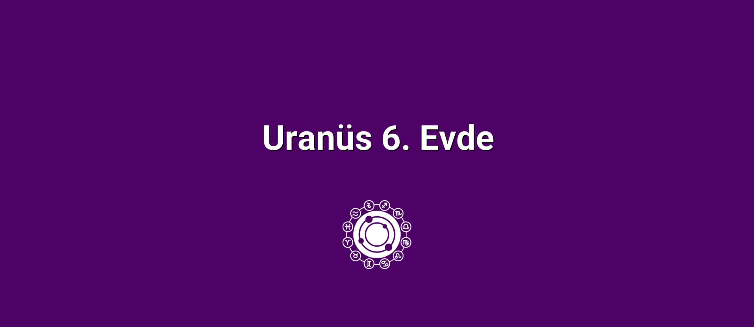 Uranüs 6. Evde