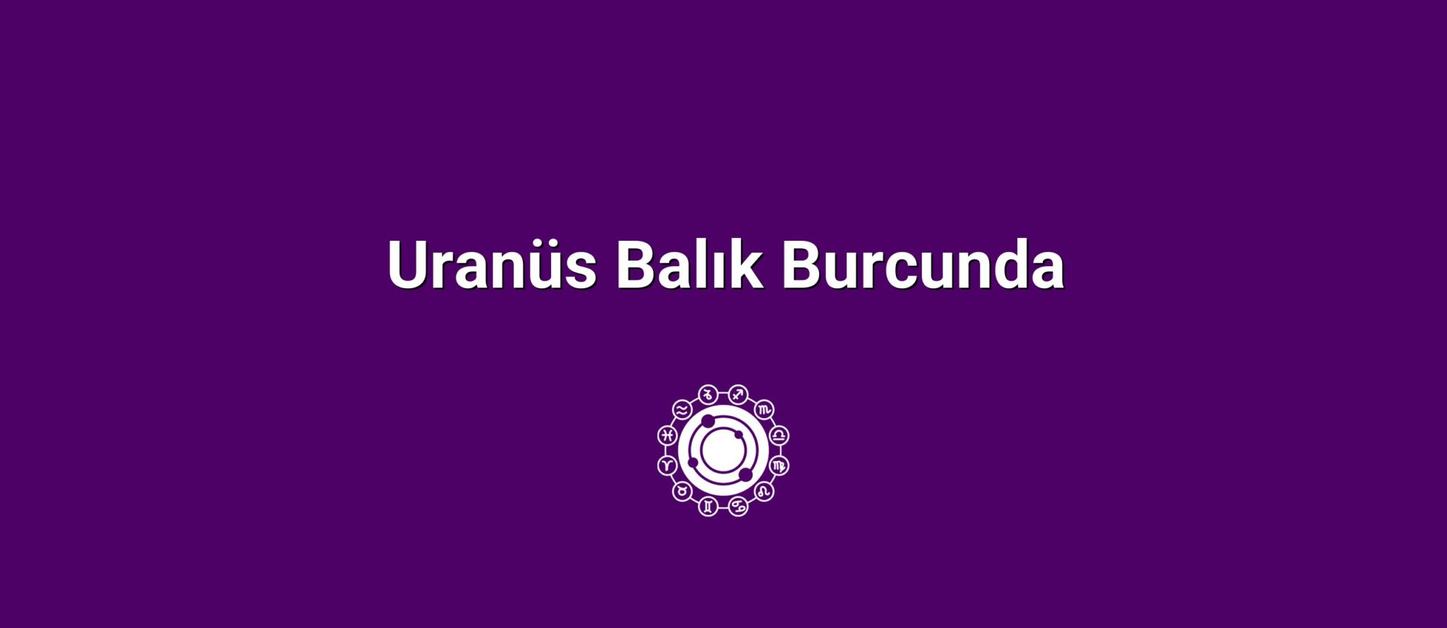 Uranüs Balık Burcunda