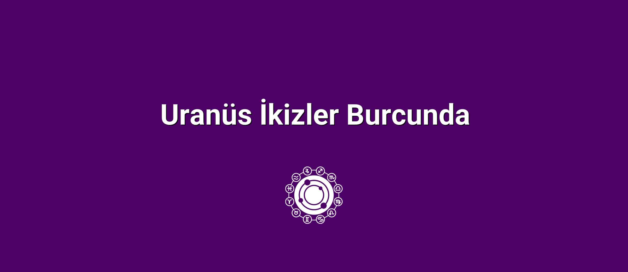 Uranüs İkizler Burcunda