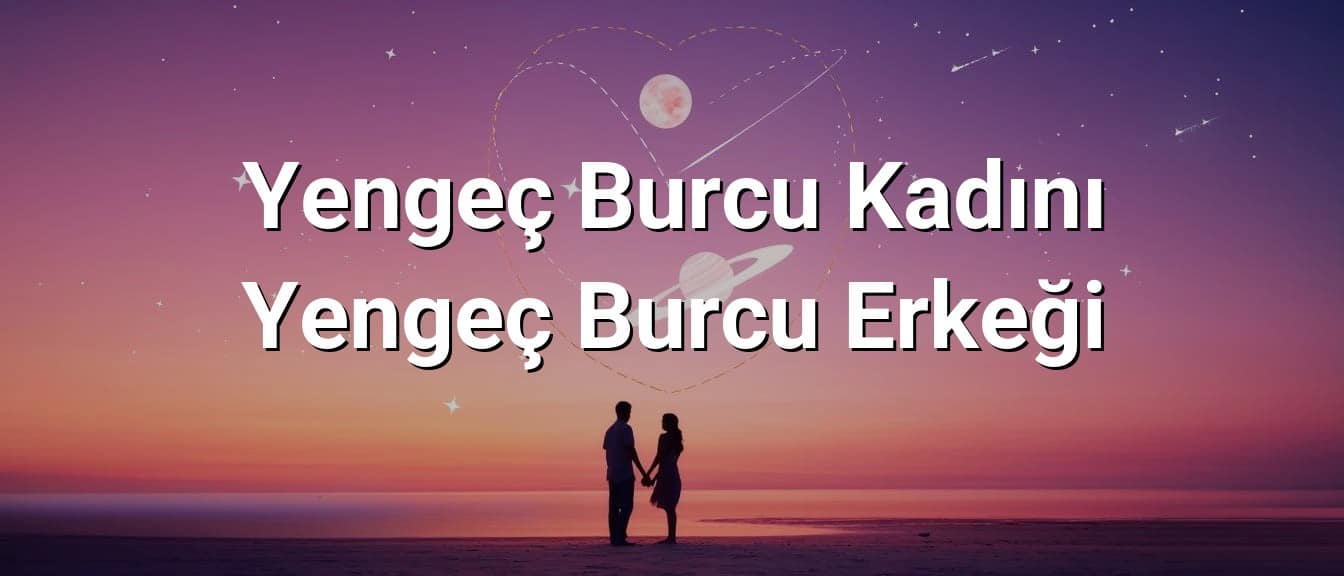Yengeç Burcu Kadını Yengeç Burcu Erkeği Uyumu
